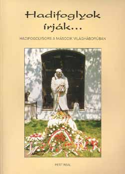 Szijj Zolt�n - Hadifoglyok �rj�k... (Hadifogolysors a m�sodik vil�gh�bor�ban)