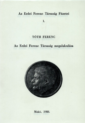 T�th Ferenc - Az Erdei Ferenc T�rsas�g megalakul�sa - Az Erdei Ferenc T�rsas�g F�zetei 1.