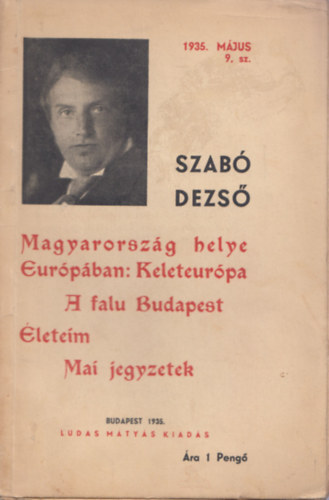 Szabó Dezső - Magyarország helye Európában: Keleteurópa - A falu Budapest - Életeim - Mai jegyzetek (Szabó Dezső Füzetek 9.)