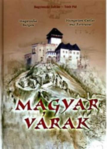 Bagyinszki Zoltn - Tth Pl - Magyar vrak UNGARISCHE BURGEN-HUNGARIAN CASTLES AND FORTRESSES - Magyar  Angol  Nmet