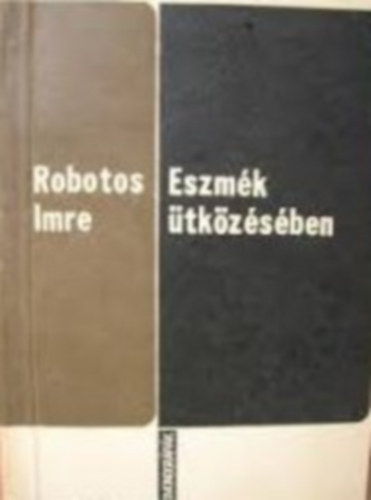 Robotos Imre - Eszmék ütközésében