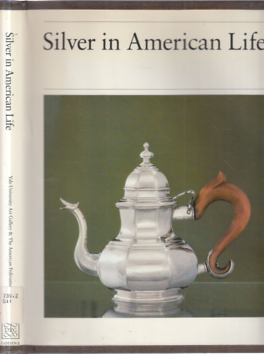 Gerald W. R. Ward Barbara McLean Ward - Silver in American Life (Selections from the Mabel Brady Garvan and Other Collections at Yale University)