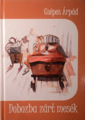 Csépes Árpád - Dobozba zárt mesék