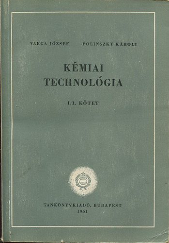 Varga Jzsef; Polinszky Kroly - Kmiai technolgia I/1. ktet