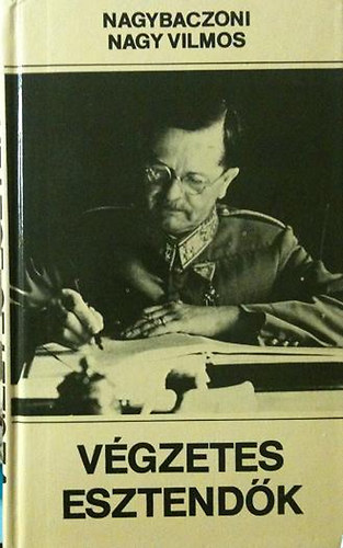 Nagybaczoni Nagy Vilmos - Végzetes esztendők 1938-1945