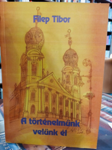 Filep Tibor - A t�rt�nelm�nk vel�nk �l- DEDIK�LT
