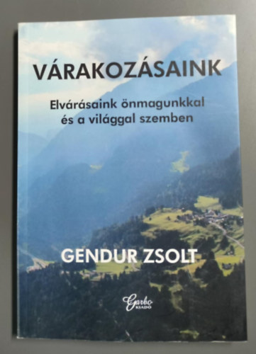 Gendur Zsolt - V�rakoz�saink - elv�r�saink �nmagunkkal �s a vil�ggal szemben