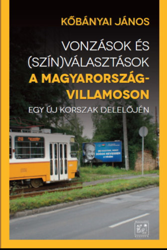 K�b�nyai J�nos - Vonz�sok �s (sz�n)v�laszt�sok a Magyarorsz�g-villamoson