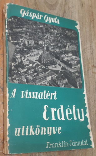 G�sp�r Gyula - A visszat�rt Erd�ly utik�nyve