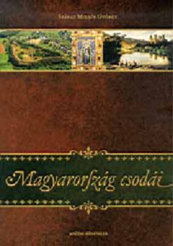 Szerk.: Kardi Ilona Szraz Mikls Gyrgy - Magyarorszg csodi - CSAVARGSOK RGMLT IDKBEN (Corvink; Tokaj; A csksomlyi bcs; A mezcsvsi haranglb; Mamut-hidak a rgi erdlyben; Szkelykapuk; Gelence; Szrnyasoltrok; A Baradla-cseppkbarlang...)