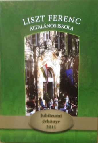 Salamon Attil�n�  (szerk.) Csig�s Zolt�n (szerk.) - Liszt Ferenc �ltal�nos iskola - Jubileumi �vk�nyv 2011