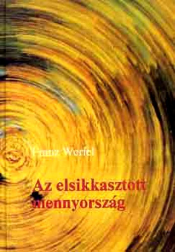 Ford.: Juh�sz Vilmos Franz Werfel - Az elsikkasztott mennyorsz�g (Der veruntreute Himmel)