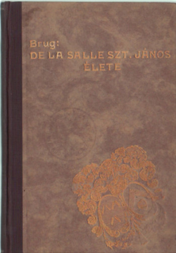 Brug Frigyes - De La Salle szt. János , az ifjúság nagy apostola