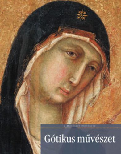 Cris Sirigatti, Giulia Marrucchi Elena Nesti - Gótikus művészet - A művészet története sorozat
