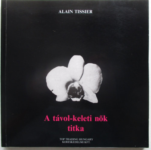 Alain Tissier - A t�vol- keleti n�k titka