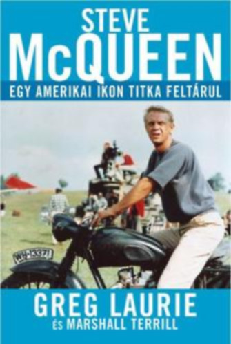 Greg Laurie - Steve Mcqueen - egy amerikai ikon titka feltrul