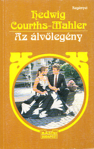 Hedwig Courths-Mahler - Az �lv�leg�ny