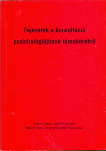 dr. Fony� Ilona �s Pajor Andr�s (szerk.) - Fejezetek a konzult�ci� pszichol�gi�j�nak t�mak�r�b�l