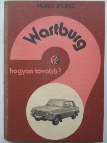 Horst Ihling - Wartburg hogyan tovbb