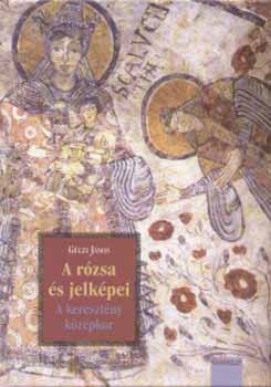 Gczi Jnos - A rzsa s jelkpei - A keresztny kzpkor