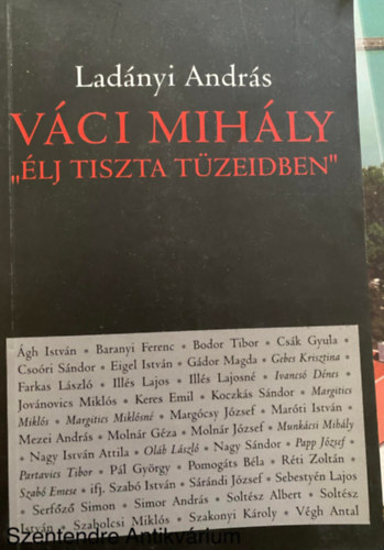 Ladányi András - Sebestyén Lajos - Csoóri Sándor - Váci Mihály "ÉLJ TISZTA TÜZEIDBEN" - INTERJÚK (Saját képpel)