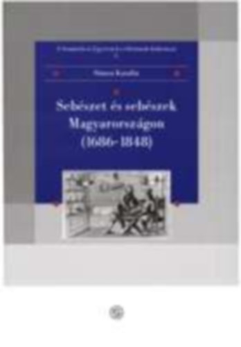 Simon Katalin - Sebészet és sebészek Magyarországon 1686-1848