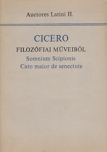 Marcus Tullius Cicero - Cicero filozfiai mveibl: Somnium Scipionis Cato maior de senectute