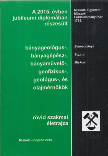 Hudk va szerk. - A 2014. vben jubileumi diplomban rszeslt bnyageolgus-, bnyagpsz-, bnyamvel-, geofizikus-, geolgus-, s olajmrnkk rvid szakmai letrajza