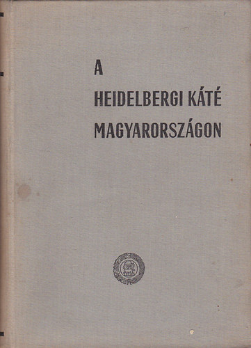 Dr. Bartha Tibor (szerk.) - A heidelbergi káté története Magyarországon