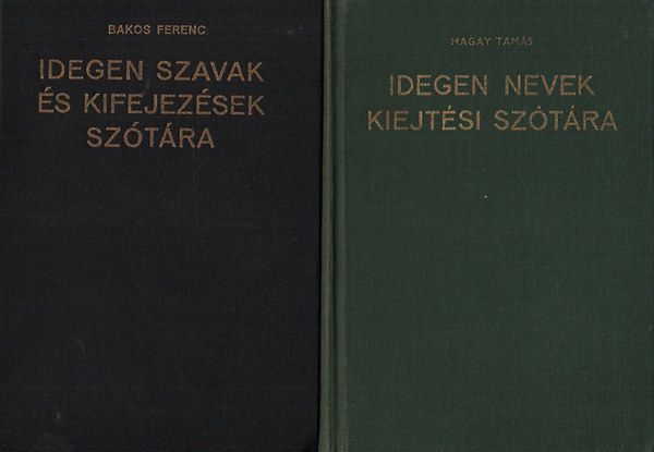 Bakos Ferenc; Magay Tam�s - Idegen szavak �s kifejez�sek sz�t�ra + Idegen nevek kiejt�si sz�t�ra (2 m�)