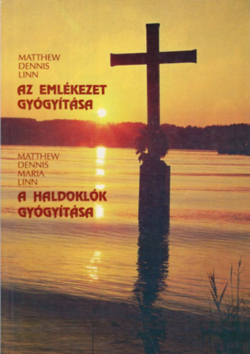 Matthew Linn; Dennis Linn; Maria Linn - Az emlkezet gygytsa - A haldoklk gygytsa