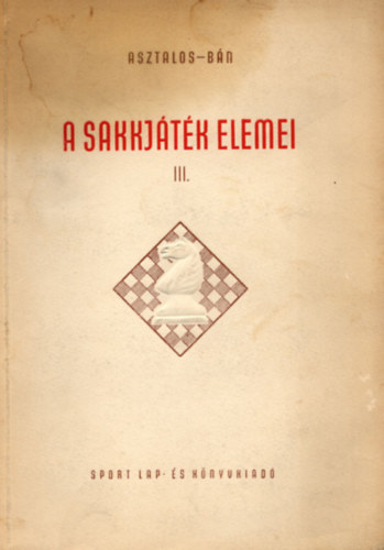 Asztalos-Bn - A sakkjtk elemei III.