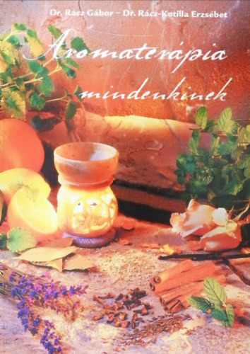 Dr. Dr. R�cz-Kotilla Erzs�bet R�cz G�bor - Aromater�pia mindenkinek
