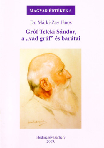 Dr. Mrki-Zay Jnos - Grf Teleki Sndor, a "vad grf" s bartai - ( Magyar rtkek 6.)