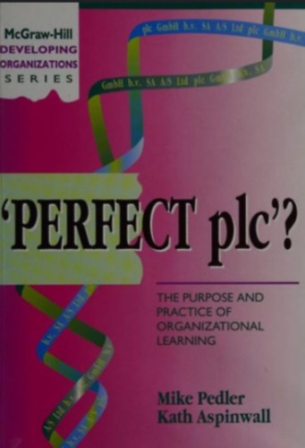 Mike Pedler - Perfect Plc?: The Purpose and Practice of Organizational Learning