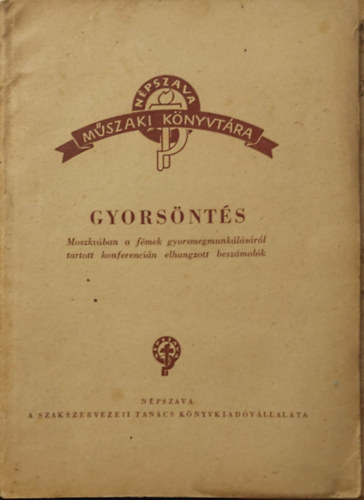 Kerpely K�lm�n - Gyorsd�nt�s - Moszkv�ban a f�mek gyorsmegmunk�l�s�r�l tartott konferenci�n elhangzott besz�mol�k