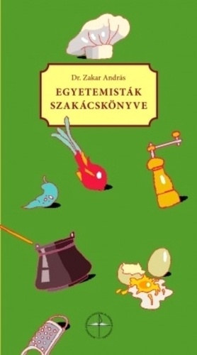 Dr. Zakar András - Egyetemisták szakácskönyve
