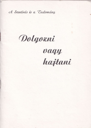 Takcs Jnos - Dolgozni vagy hajtani- A Szentrs s a Tudomny