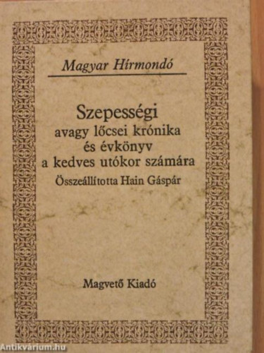 Sebestyn Lajos Szalay Kroly Hain Gspr Vber Kroly - Szepessgi avagy lcsei krnika s vknyv a kedves utkor szmra (Lcse a fels-magyarorszgi hat szabad kirlyi vros kzl az egyik, mgpedig a Szepessg fvrosa)