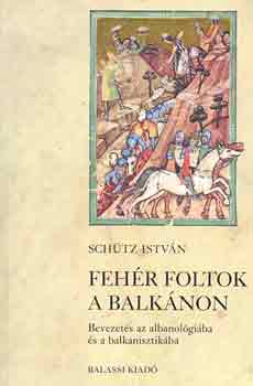 Schütz István - Fehér foltok a Balkánon