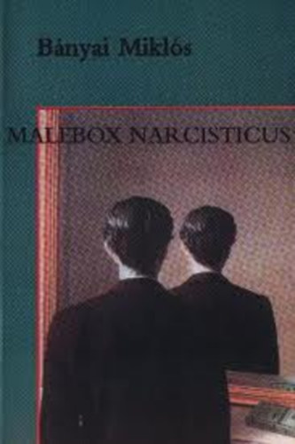 Bnyai Mikls - Malebox Narcisticus