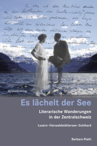 Barbara Piatti - Es lächelt der See: Literarische Wanderungen in der Zentralschweiz