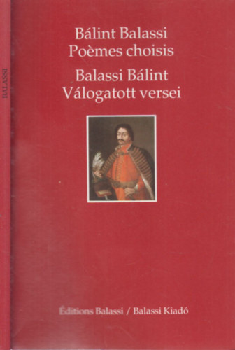 Balassi Bálint - Poémes Choisis - Balassi Bálint válogatott versei (francia-magyar ny.)