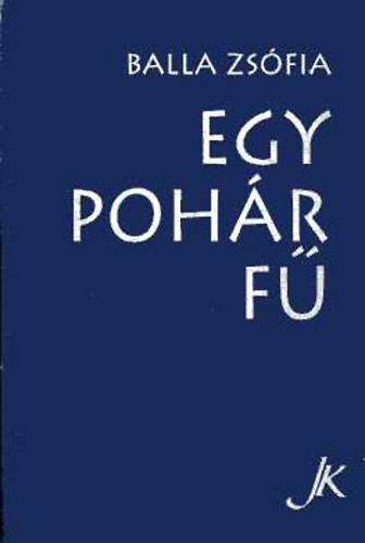 Balla Zs�fia - Egy poh�r f�
