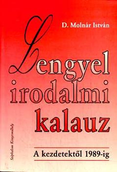 D. Molnr Istvn - Lengyel irodalmi kalauz-A kezdetektl 1989-ig