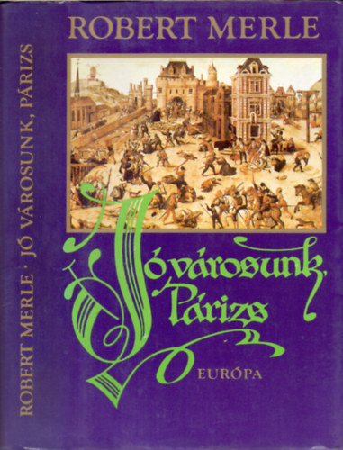 Robert Merle - Jó városunk, Párizs