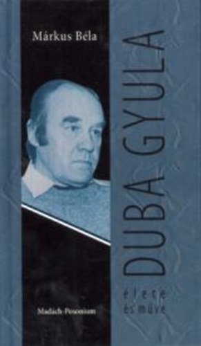 Márkus Béla - Duba Gyula élete és műve