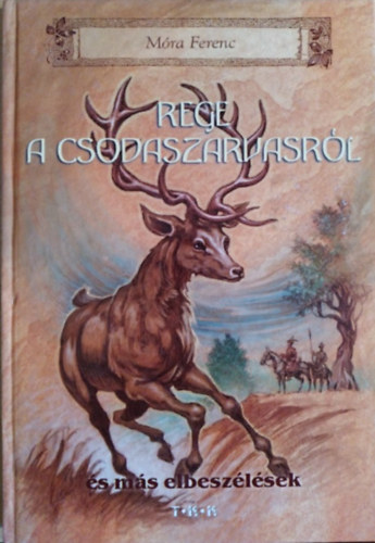 Móra Ferenc - Rege a csodaszarvasról és más elbeszélések