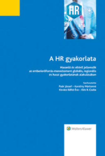 Karoliny Mrtonn, Kovcs Ildik va, Ills B.Csaba Por Jzsef - A HR gyakorlata - Hasonl s eltr jellemzk az emberi erforrs menedzsment globlis, regionlis s hazai gyakorlatnak alakulsban