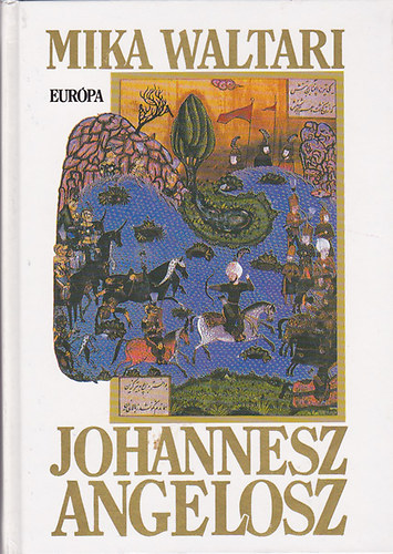 Mika Waltari - Johannesz Angelosz - (Naplója Konstaninápoly elfoglalásáról az 1453-as évben, midőn Krisztus világkorszaka véget ért)